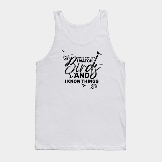 "That's what I do I watch birds and I know things Tank Top by greatnessprint